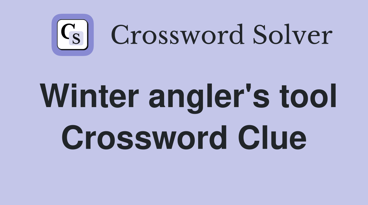 Winter angler's tool Crossword Clue