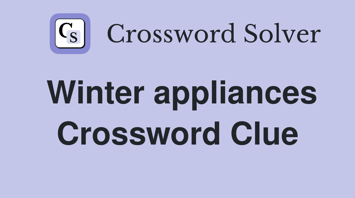 Winter appliances Crossword Clue