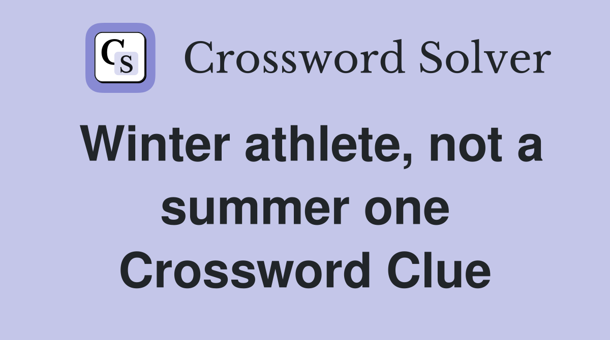 Winter athlete, not a summer one Crossword Clue