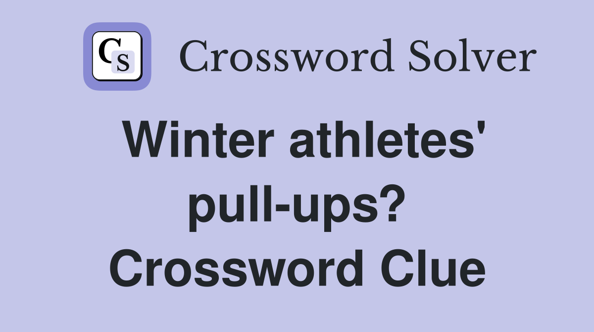 Winter athletes' pull-ups? Crossword Clue