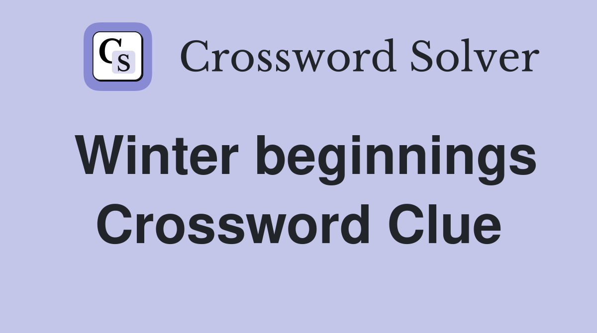 Winter beginnings Crossword Clue
