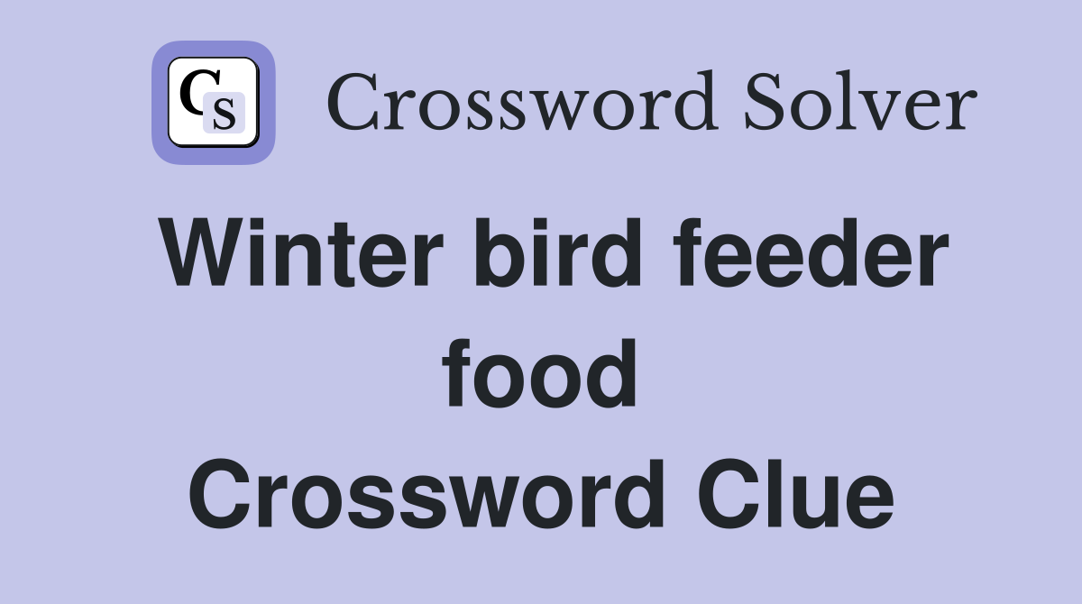 Winter bird feeder food Crossword Clue