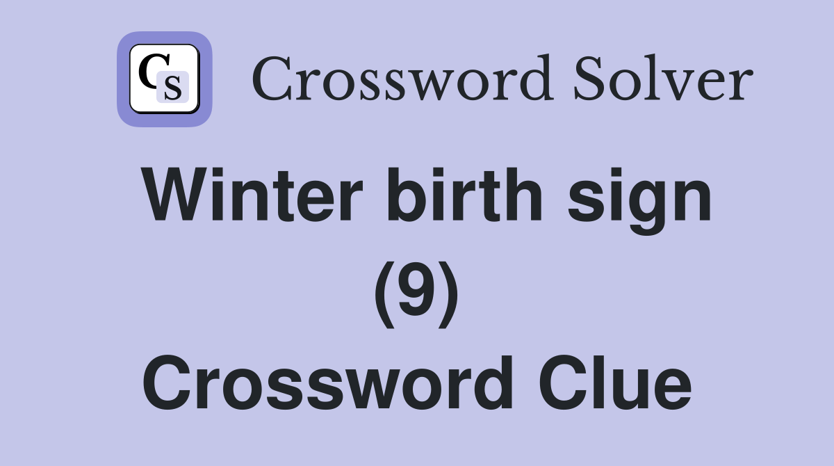Winter birth sign (9) Crossword Clue