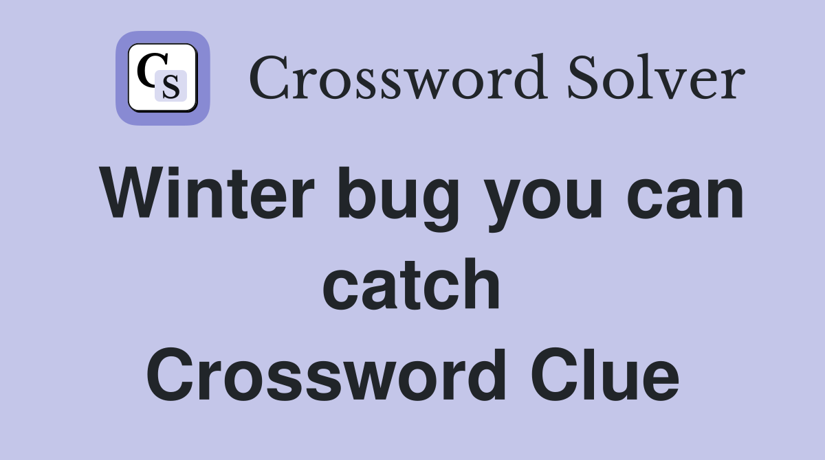 Winter bug you can catch Crossword Clue
