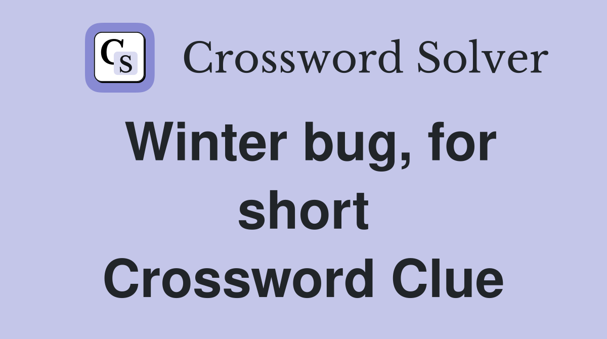 Winter bug, for short Crossword Clue