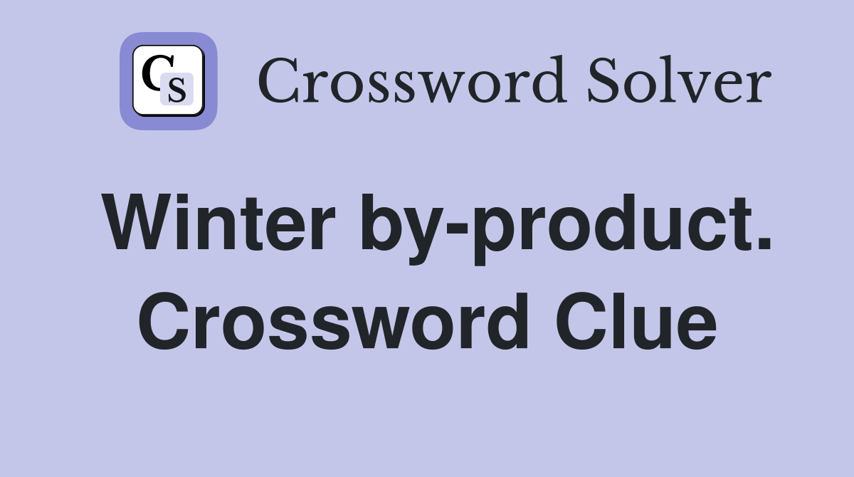 Winter by-product. Crossword Clue