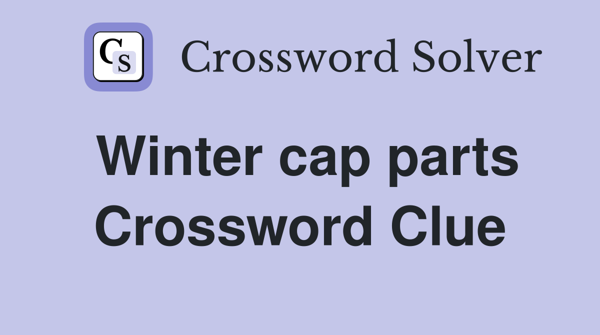 Winter cap parts Crossword Clue