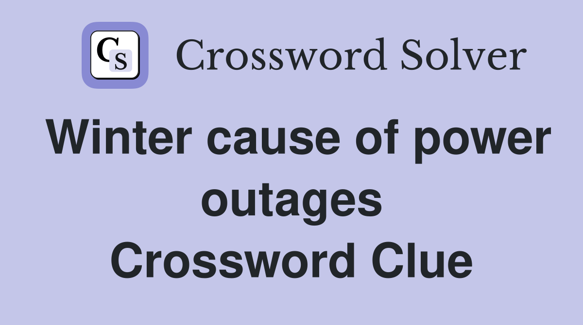 Winter cause of power outages Crossword Clue