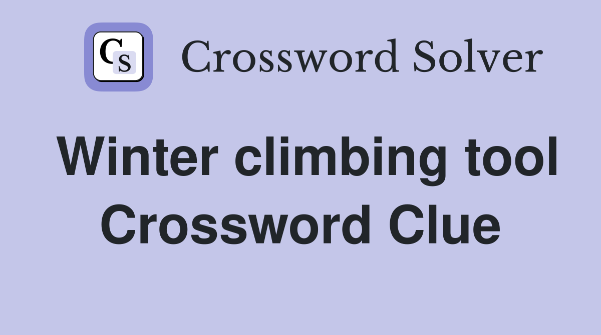 Winter climbing tool Crossword Clue