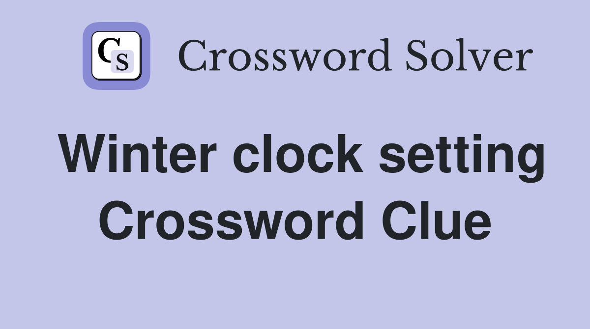 Winter clock setting Crossword Clue