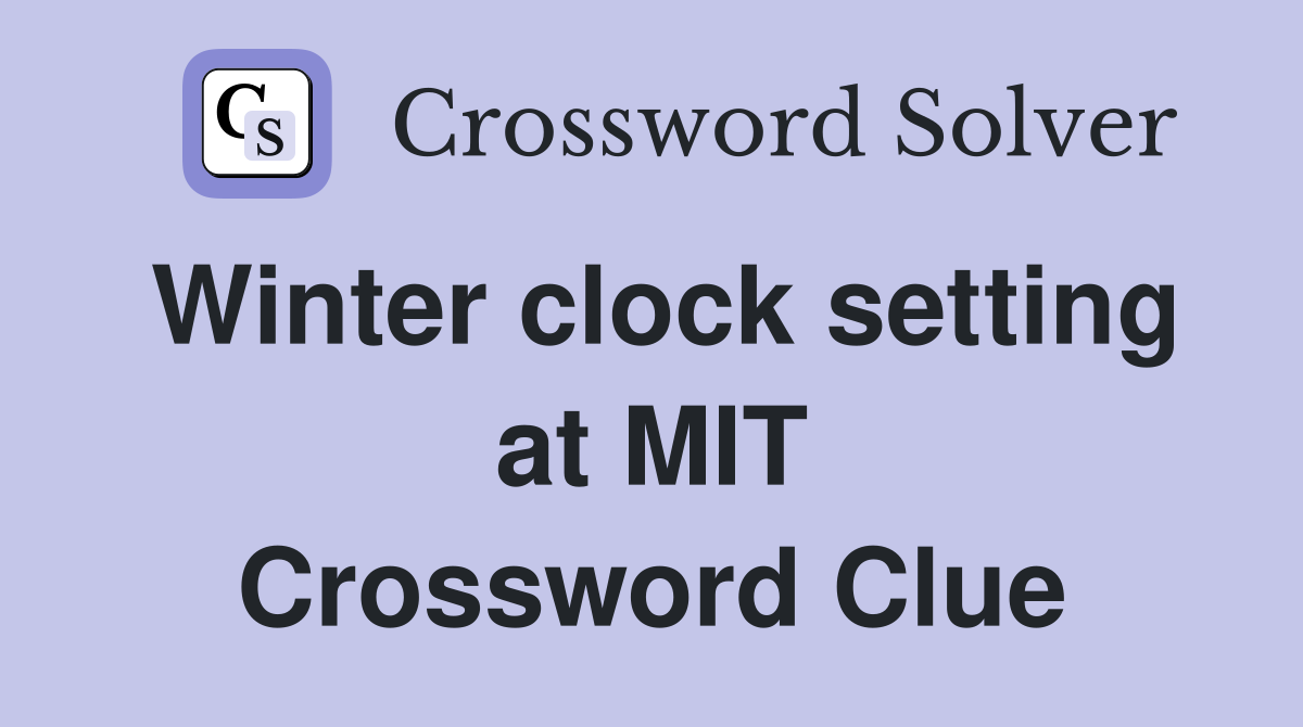 Winter clock setting at MIT Crossword Clue