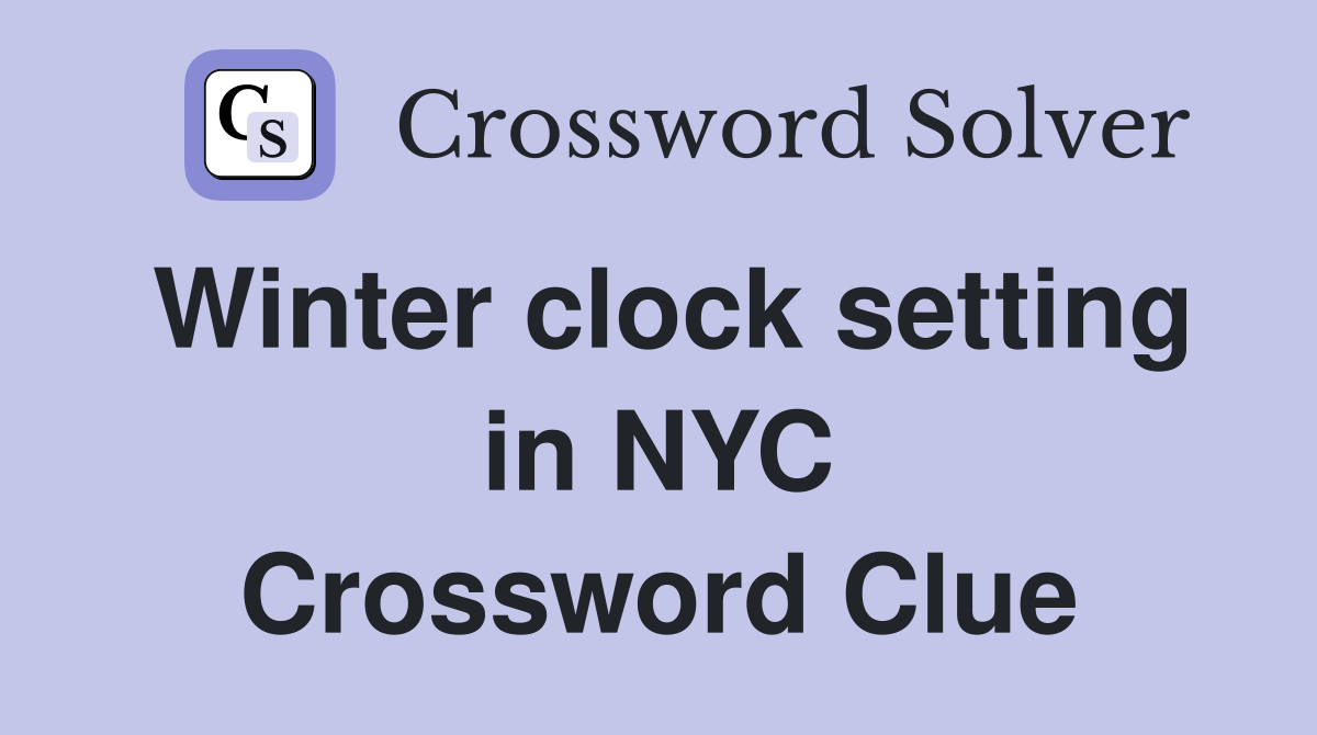 Winter clock setting in NYC Crossword Clue