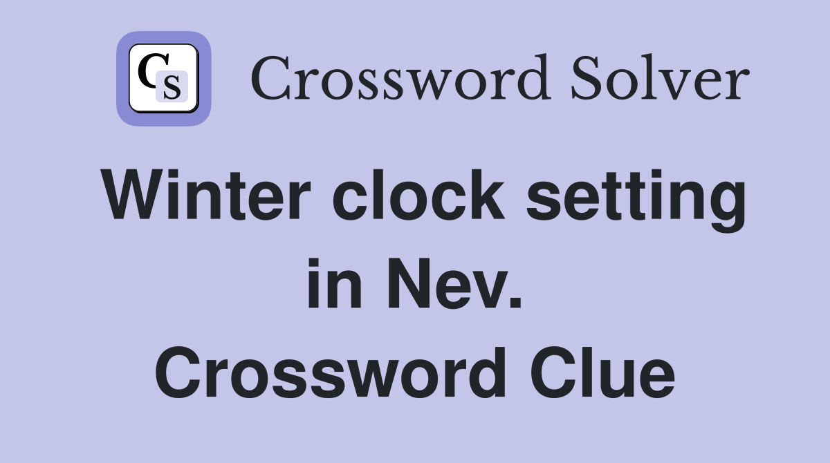 Winter clock setting in Nev. Crossword Clue