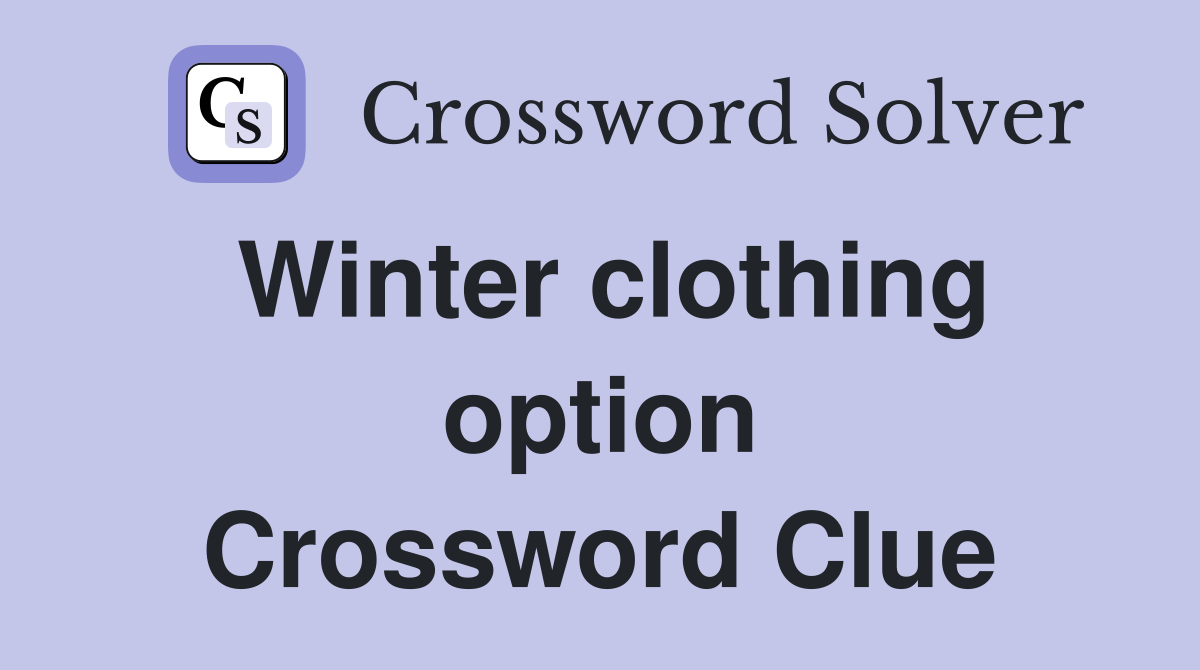 Winter clothing option Crossword Clue