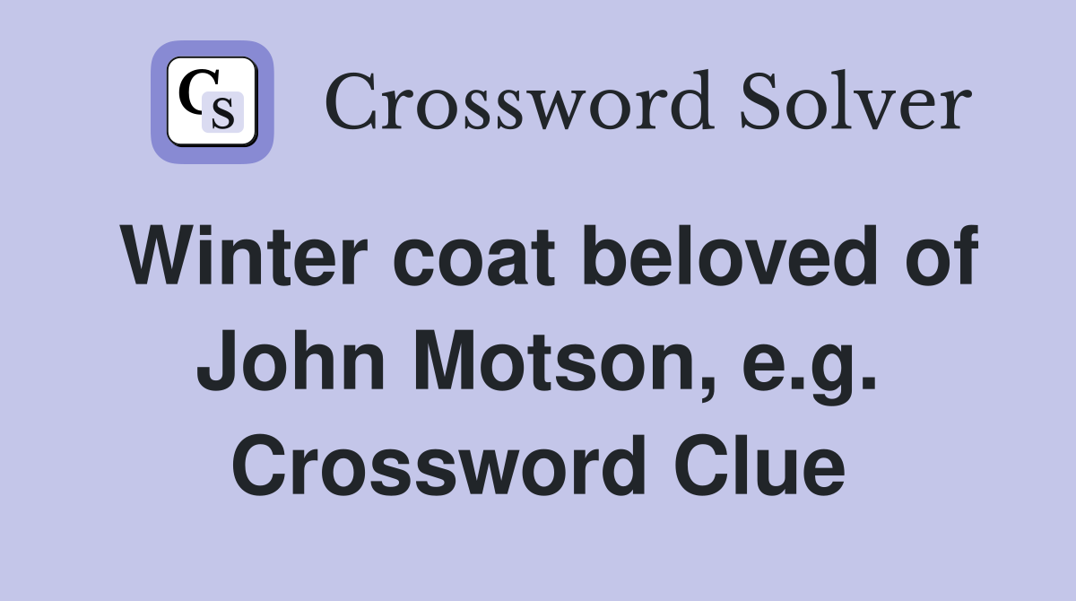 Winter coat beloved of John Motson, e.g. Crossword Clue