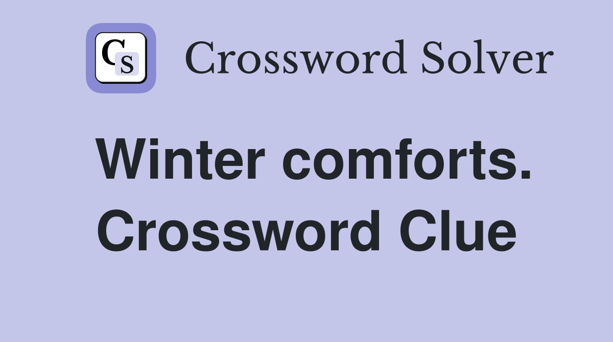 Winter comforts. Crossword Clue