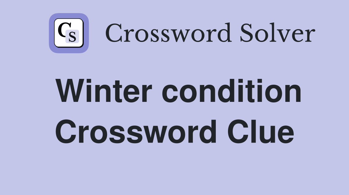 Winter condition Crossword Clue