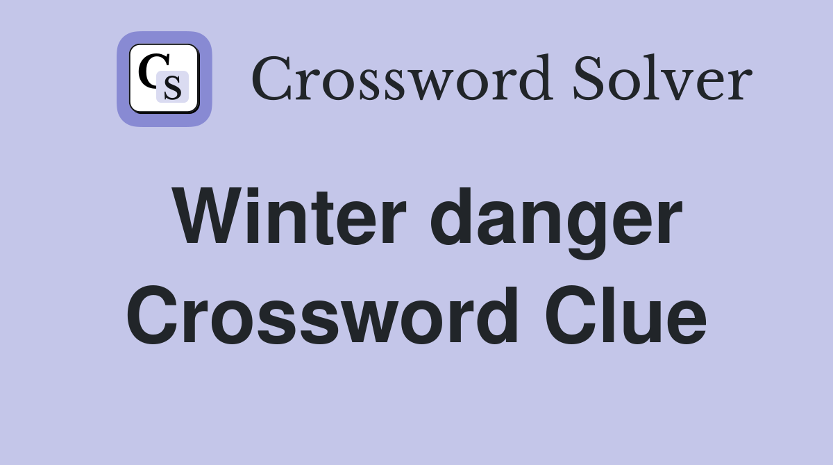 Winter danger Crossword Clue