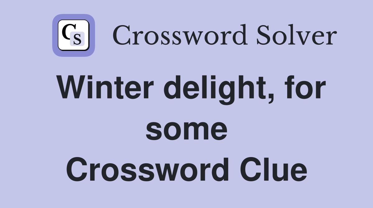 Winter delight, for some Crossword Clue