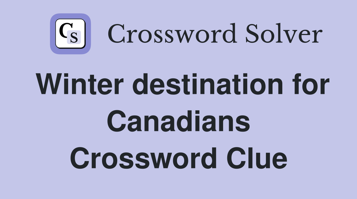 Winter destination for Canadians Crossword Clue