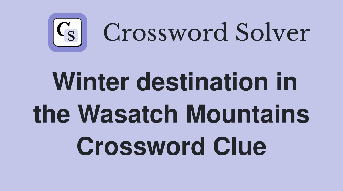 Winter destination in the Wasatch Mountains Crossword Clue