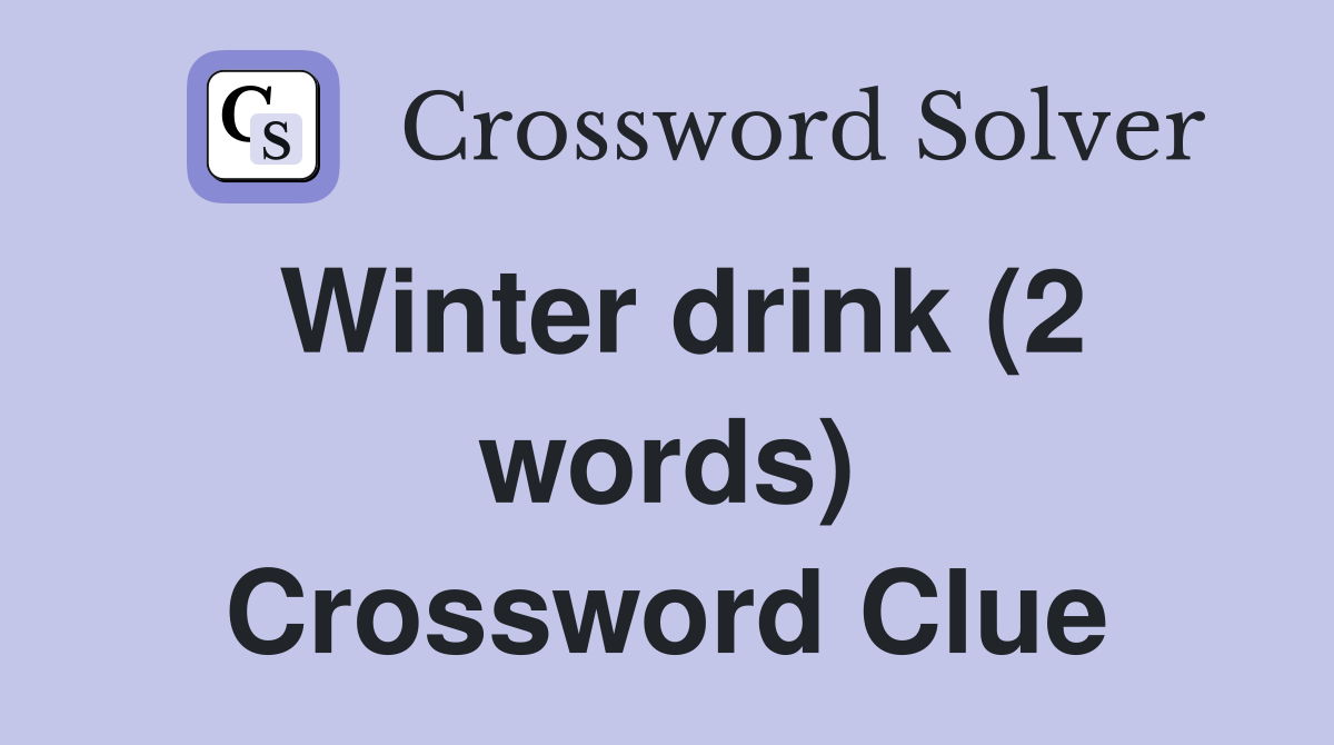 Winter drink (2 words) Crossword Clue