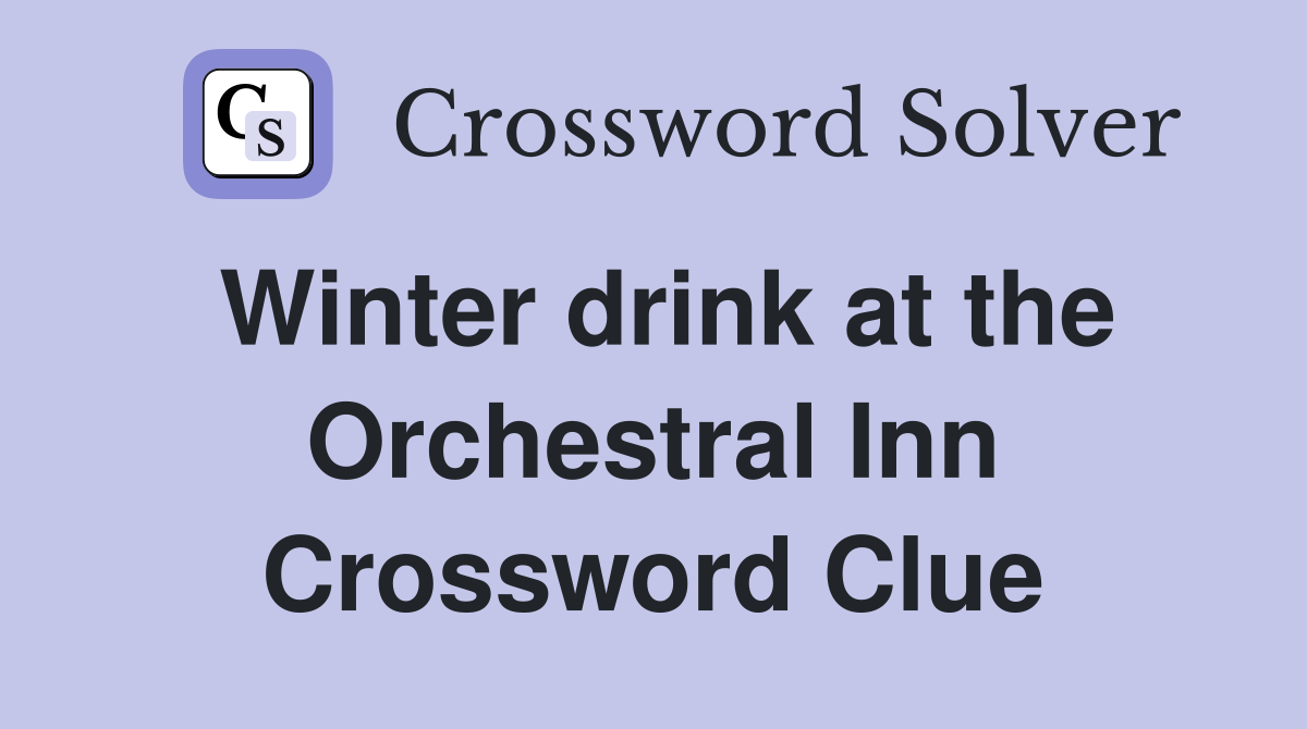 Winter drink at the Orchestral Inn Crossword Clue