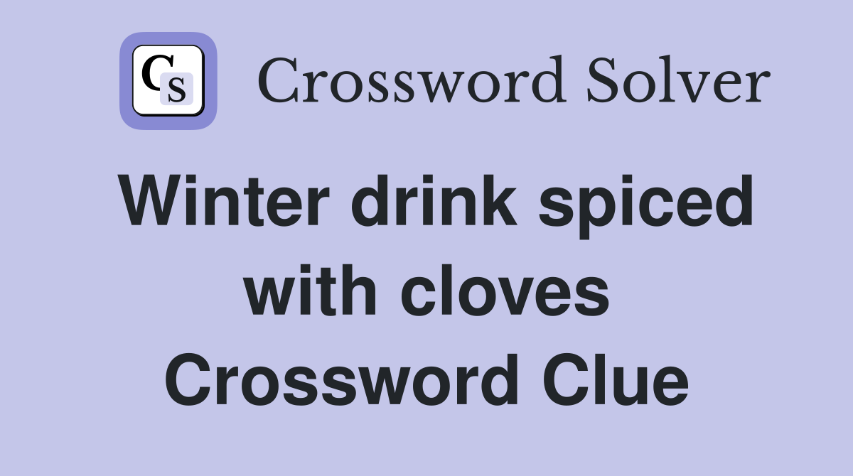 Winter drink spiced with cloves Crossword Clue