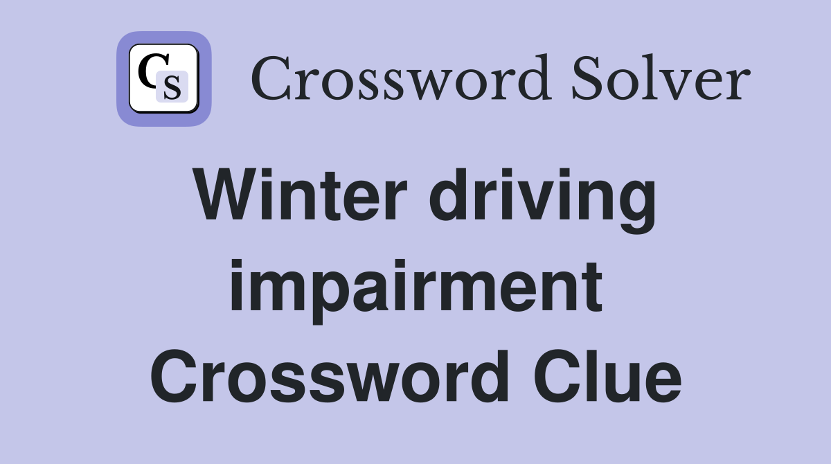 Winter driving impairment Crossword Clue