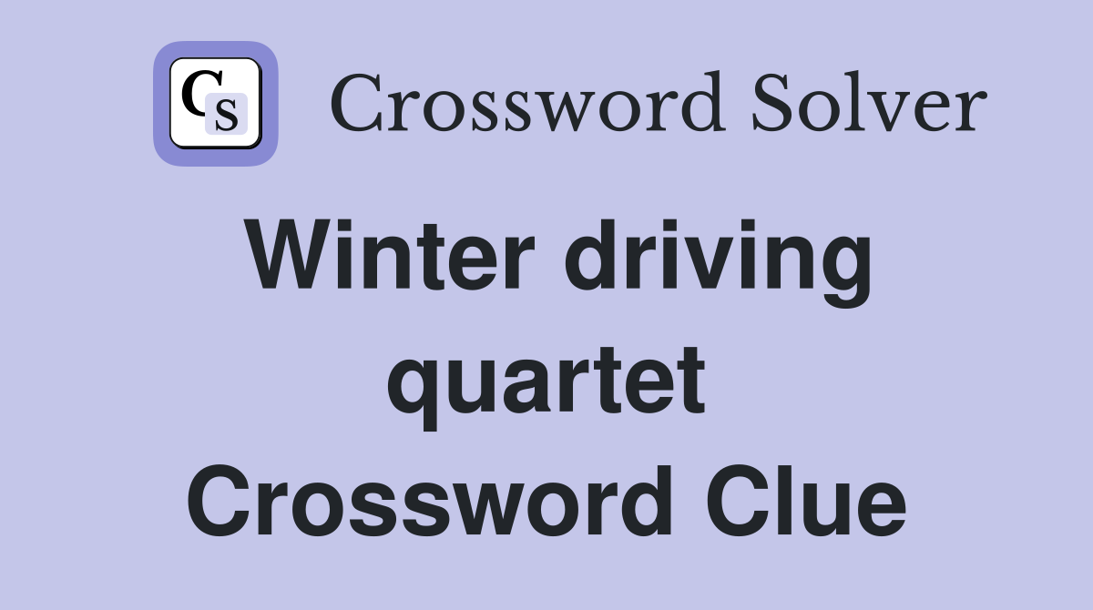 Winter driving quartet Crossword Clue
