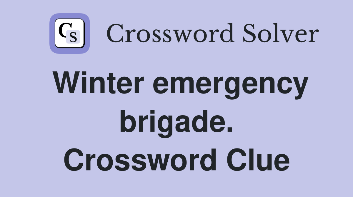 Winter emergency brigade. Crossword Clue