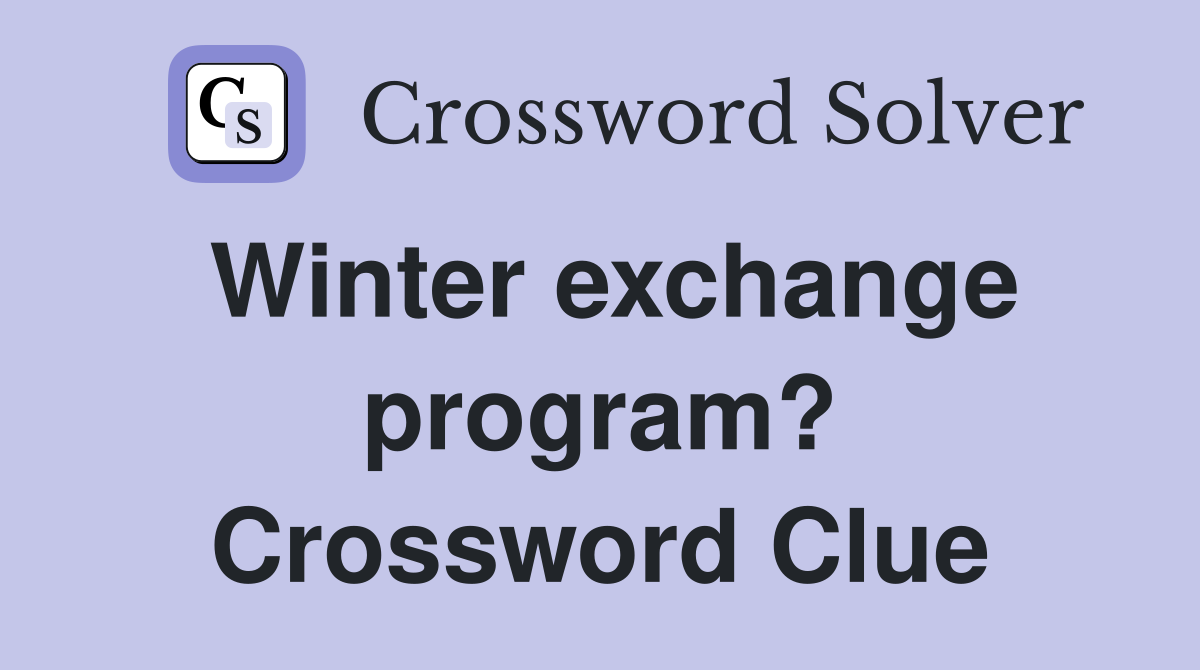 Winter exchange program? Crossword Clue