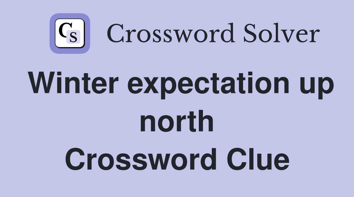 Winter expectation up north Crossword Clue