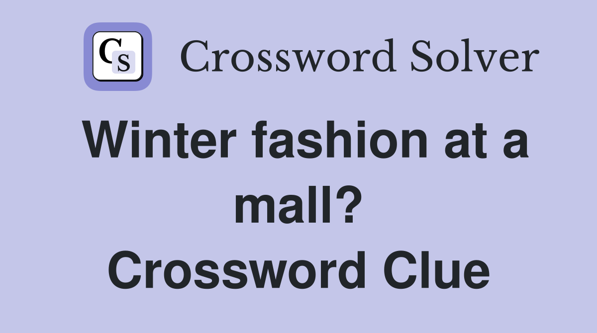 Winter fashion at a mall? Crossword Clue