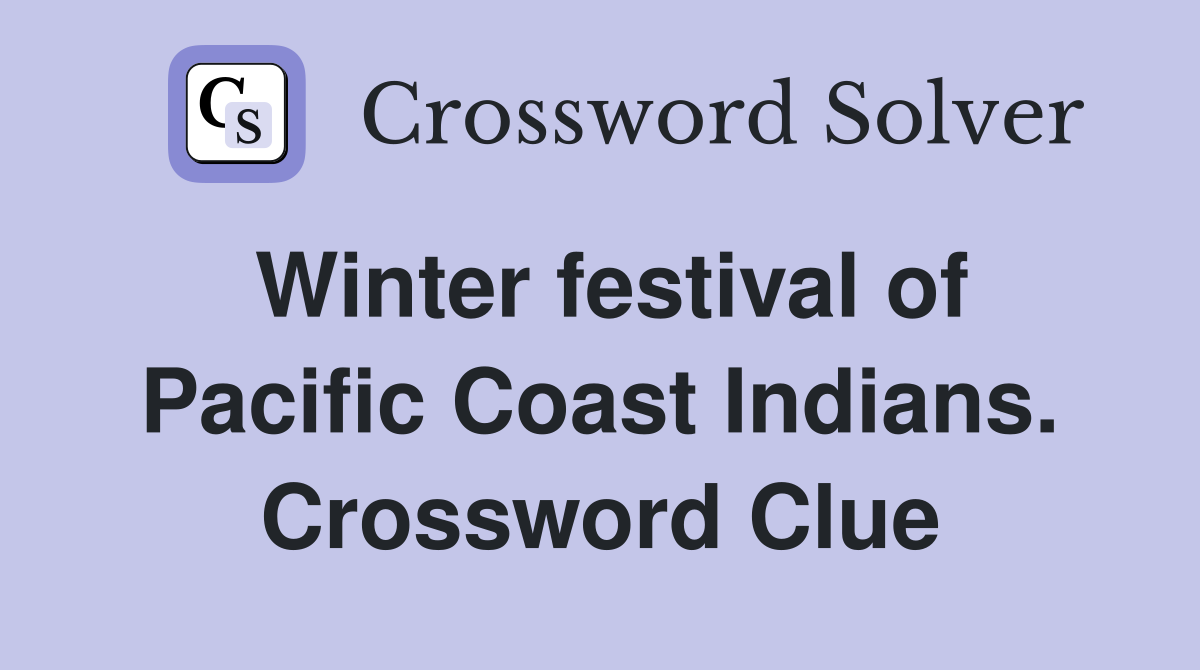 Winter festival of Pacific Coast Indians. Crossword Clue