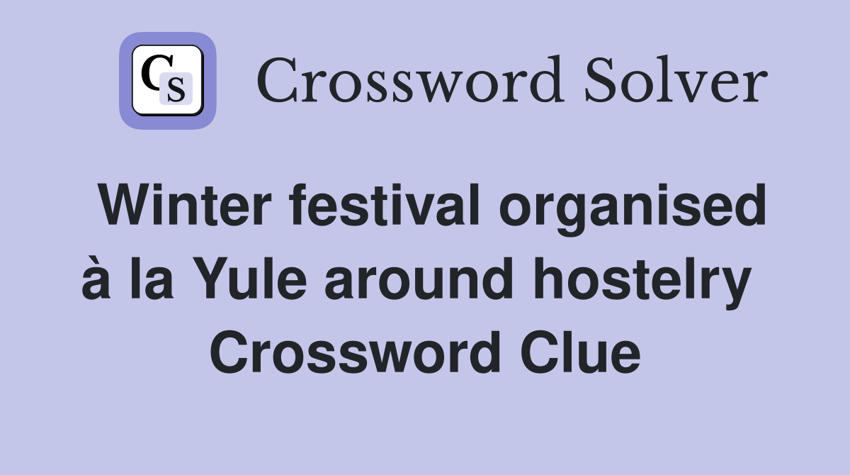 Winter festival organised à la Yule around hostelry  Crossword Clue