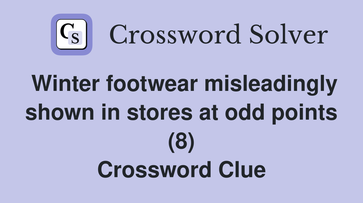 Winter footwear misleadingly shown in stores at odd points (8) Crossword Clue