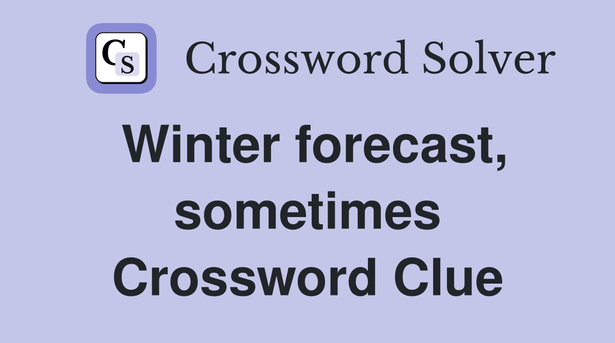 Winter forecast, sometimes Crossword Clue
