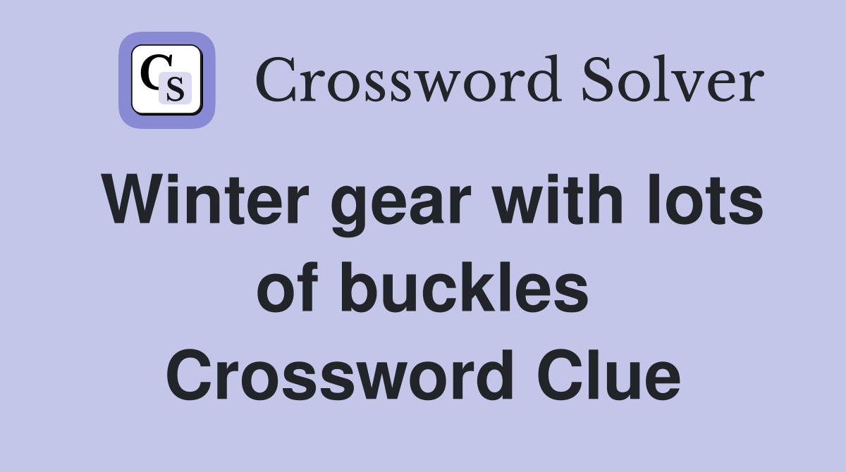 Winter gear with lots of buckles Crossword Clue