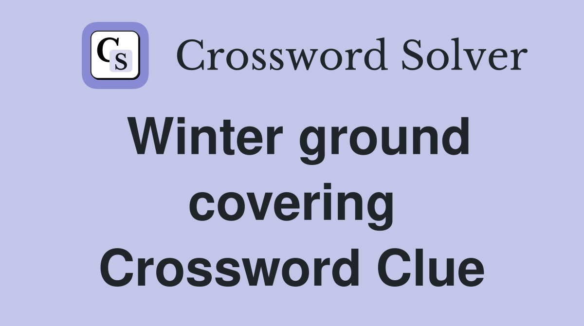 Winter ground covering Crossword Clue
