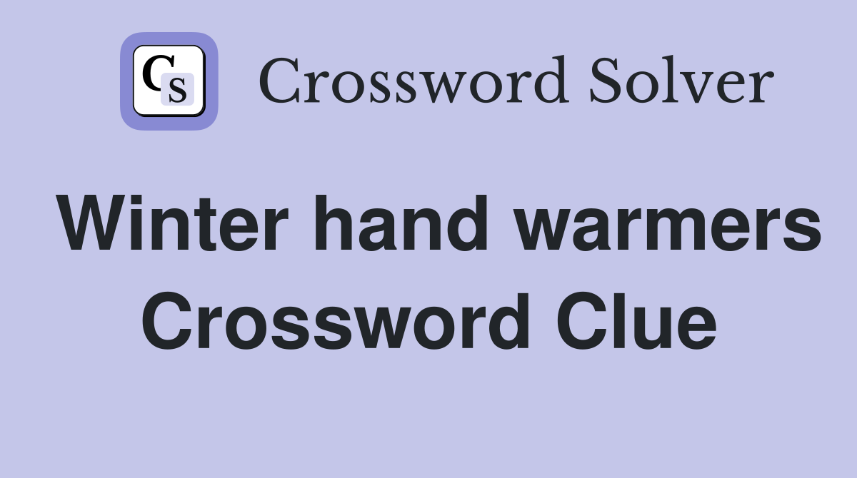 Winter hand warmers Crossword Clue