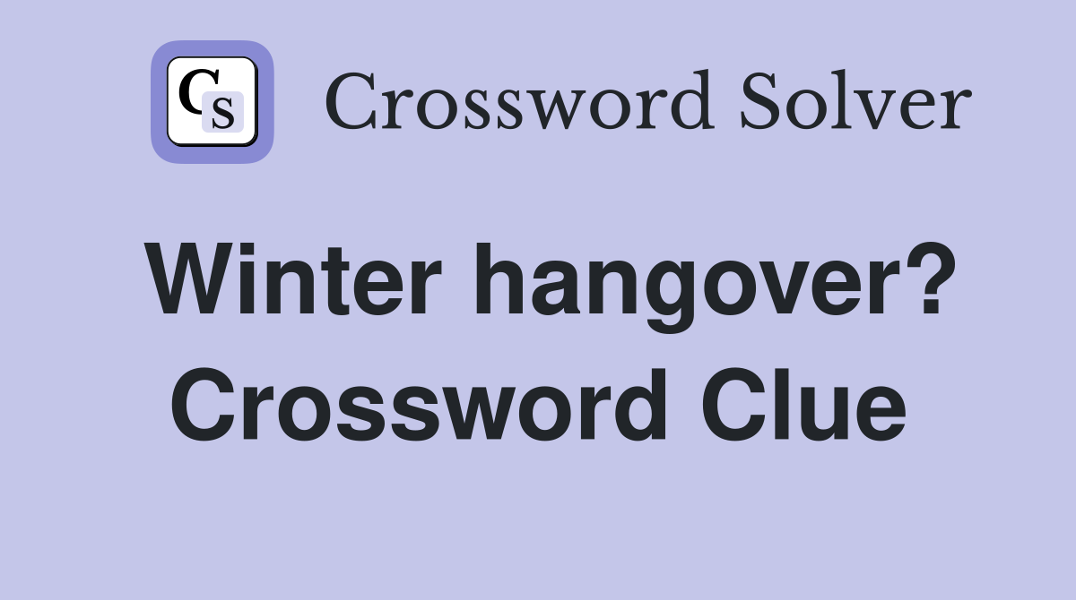 Winter hangover? Crossword Clue