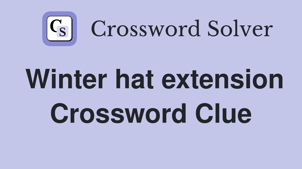 Winter hat extension Crossword Clue