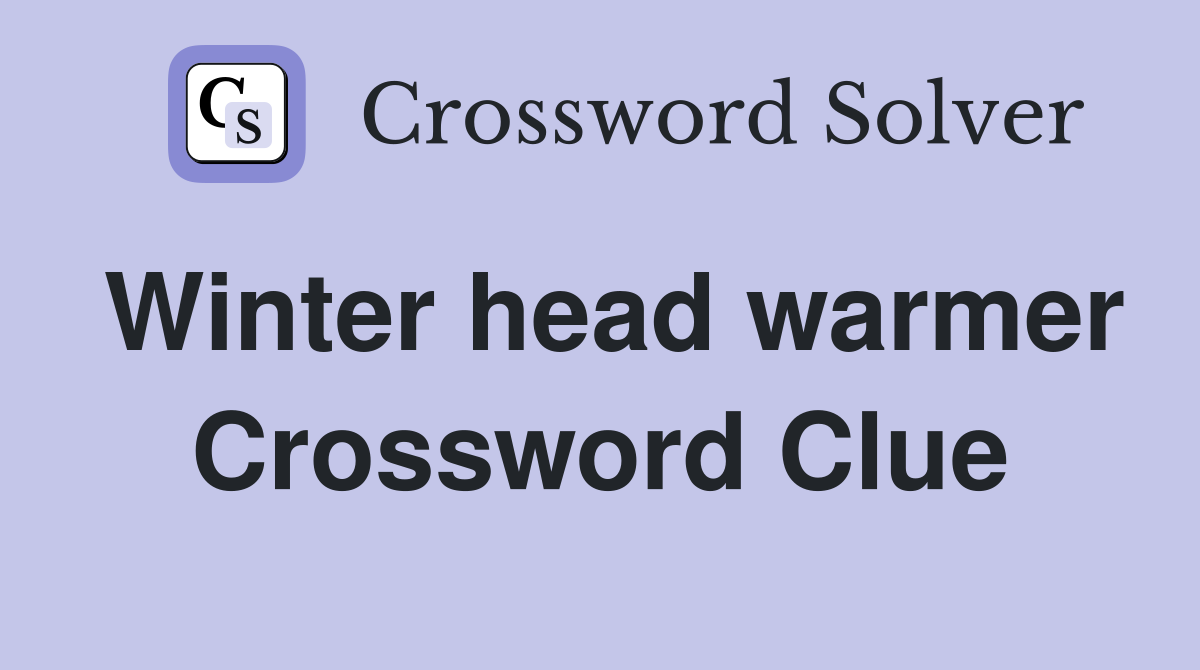 Winter head warmer Crossword Clue
