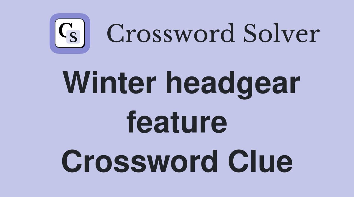 Winter headgear feature Crossword Clue