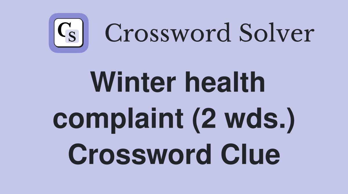 Winter health complaint (2 wds.) Crossword Clue