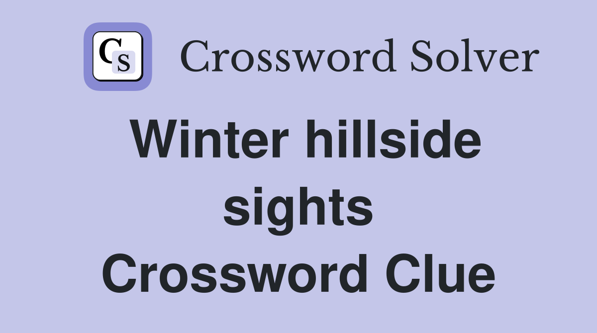 Winter hillside sights Crossword Clue
