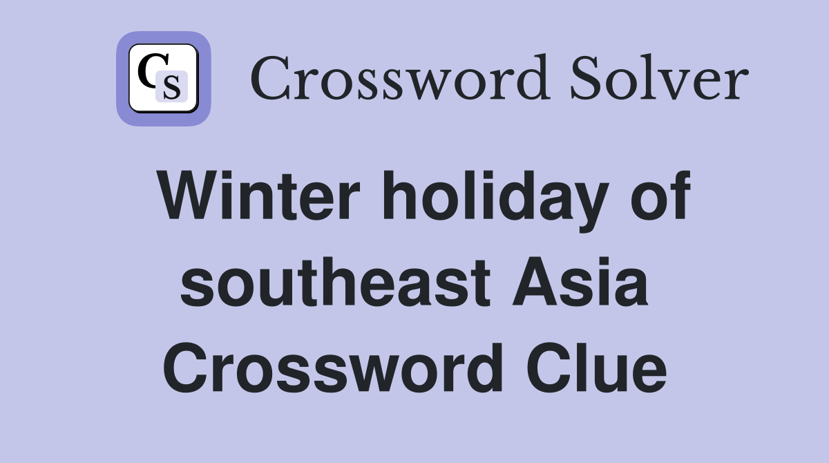 Winter holiday of southeast Asia Crossword Clue