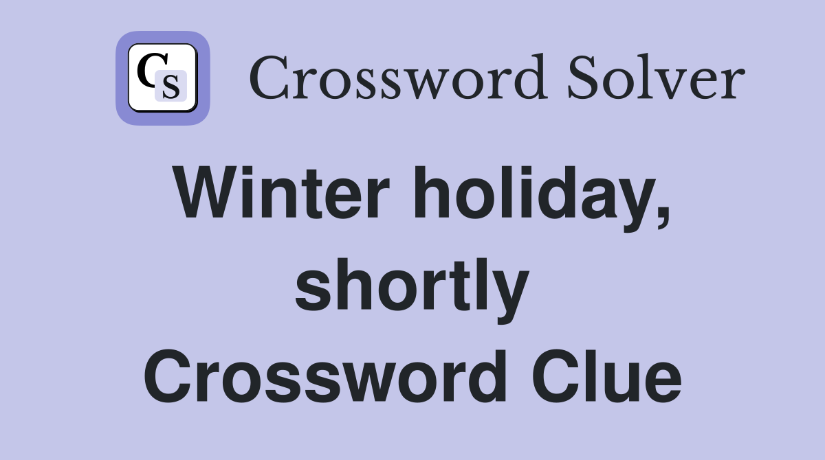 Winter holiday, shortly Crossword Clue