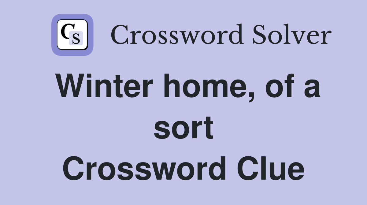 Winter home, of a sort Crossword Clue